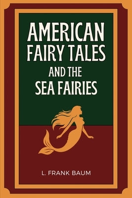 American Fairy Tales and The Sea Fairies: Easy to Read Layout by Baum, L. Frank