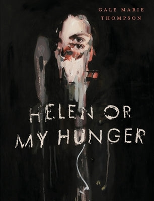 Helen Or My Hunger by Thompson, Gale Marie