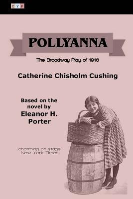 Pollyanna: The Broadway Play of 1916 by Porter, Eleanor H.
