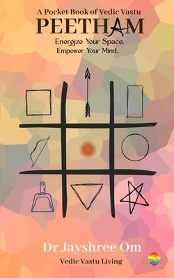 A Pocket Book Of Vastu, Peetham: Energise Your Space, Empower Your Mind by Om, Jayshree
