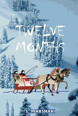 Twelve Months: A Fairy-Tale by Marshak, S.