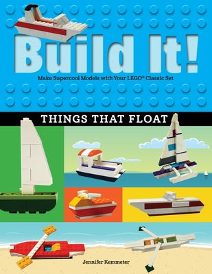 Build It! Things That Float: Make Supercool Models with Your Favorite Lego(r) Parts by Kemmeter, Jennifer