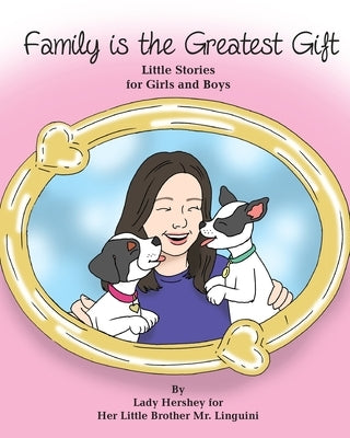 Family is the Greatest Gift Little Stories for Girls and Boys By Lady Hershey for Her Little Brother Mr. Linguini by Civichino, Olivia