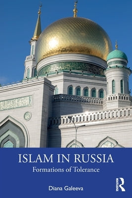 Islam in Russia: Formations of Tolerance by Galeeva, Diana