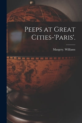 Peeps at Great Cities-'Paris'. by Williams, Margery