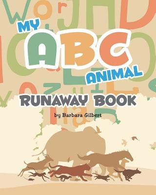 My ABC Animal Runaway Book by Gilbert, Barbara