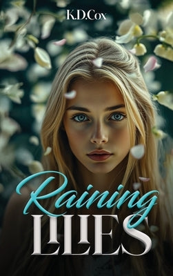 Raining Lilies by Cox, K. D.