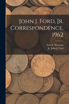 John J. Ford, Jr. Correspondence, 1962 by Eric P Newman