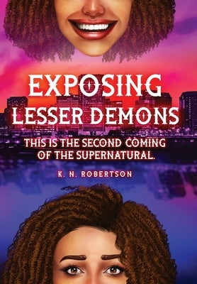 Exposing Lesser Demons: This is the second coming of the supernatural. by Robertson, K. N.