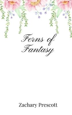 Ferns of Fantasy by Prescott, Zachary