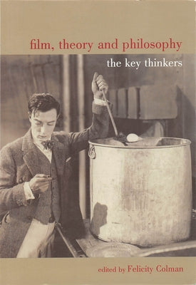 Film, Theory and Philosophy: The Key Thinkers by Colman, Felicity