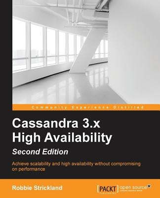 Cassandra 3.x High Availability - Second Edition by Strickland, Robert