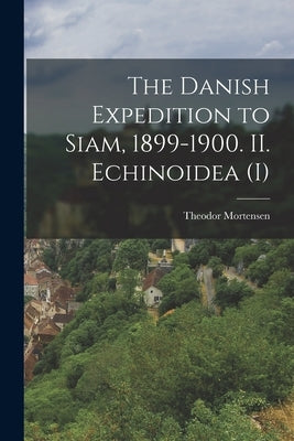 The Danish Expedition to Siam, 1899-1900. II. Echinoidea (I) by Mortensen, Theodor