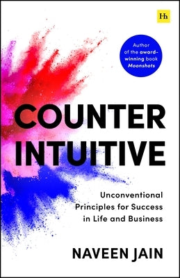 Counterintuitive: Unconventional Principles for Success in Life and Business by Jain, Naveen
