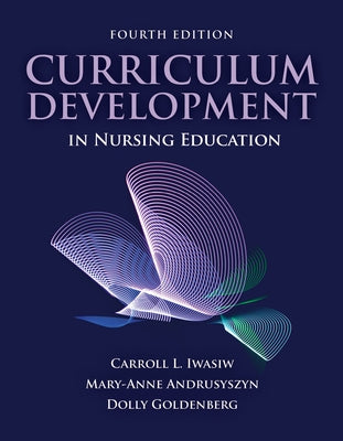Curriculum Development in Nursing Education by Iwasiw, Carroll L.