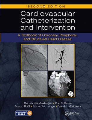 Cardiovascular Catheterization and Intervention: A Textbook of Coronary, Peripheral, and Structural Heart Disease, Second Edition by Mukherjee, Debabrata