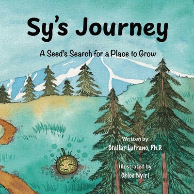 Sy's Journey: A Seed's Search for a Place to Grow by Lufrano, Stallar
