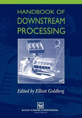 Handbook of Downstream Processing by Goldberg, E.