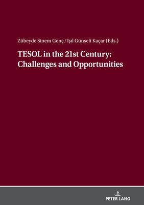 TESOL in the 21st Century: Challenges and Opportunities by Genc, Zübeyde Sinem