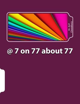 @ 7 on 77 about 77: 77 REAL Learning from Corporate Life Experience! by Chowdhury Dac, Asif