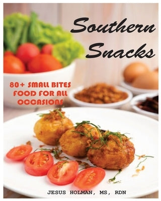 Southern Snacks: 80 + Small Bites food for all Occasions by Holman, Jesus