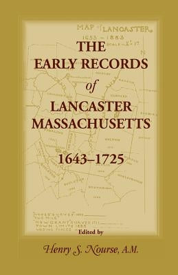 The Early Records of Lancaster, Massachusetts, 1643-1725 by Nourse, Henry S.