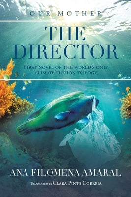The Director: First Novel of the World's Only Climate Fiction Trilogy by Amaral, Ana Filomena