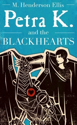 Petra K and the Blackhearts by Ellis, M. Henderson