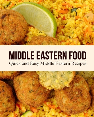 Middle Eastern Food: Quick and Easy Middle Eastern Recipes by Press, Booksumo