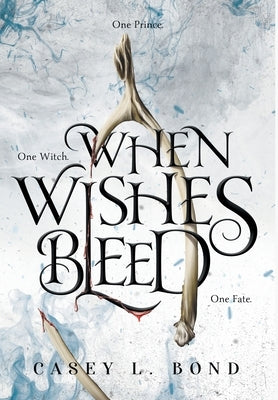 When Wishes Bleed by Bond, Casey L.