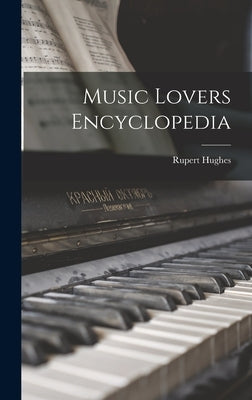 Music Lovers Encyclopedia by Hughes, Rupert