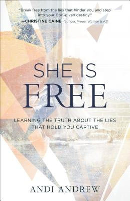 She Is Free: Learning the Truth about the Lies That Hold You Captive by Andrew, Andi