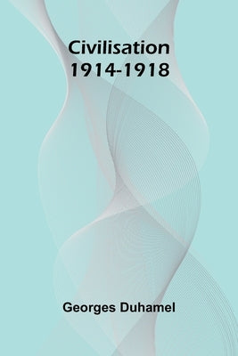 Civilisation 1914-1918 by Duhamel, Georges