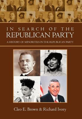 In Search of the Republican Party: A History of Minorities in the Republican Party by Brown, Cleo E.