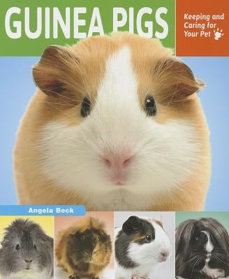 Guinea Pigs: Keeping and Caring for Your Pet by Beck, Angela