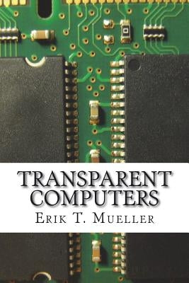 Transparent Computers: Designing Understandable Intelligent Systems by Mueller, Erik T.