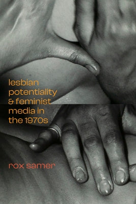 Lesbian Potentiality and Feminist Media in the 1970s by Samer, Rox
