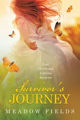 Survivor's Journey: Lost Childhood, Lifetime Sentence by Fields, Meadow