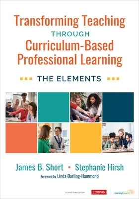 Transforming Teaching Through Curriculum-Based Professional Learning: The Elements by Short, Jim