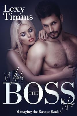 Who's the Boss Now: Billionaire Romance by Timms, Lexy