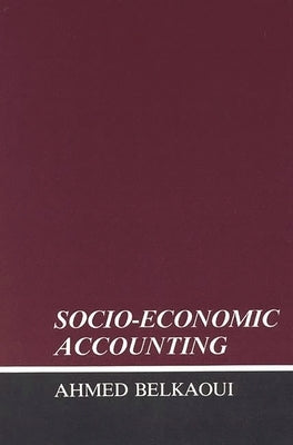 Socio-Economic Accounting by Belkaoui, Ahmed