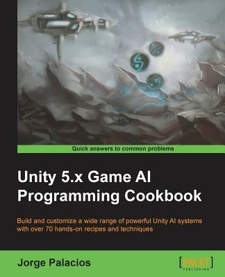 Unity 5.x Game AI Programming Cookbook by Palacios, Jorge
