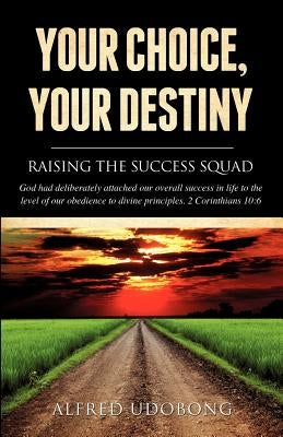 Your Choice, Your Destiny by Udobong, Alfred