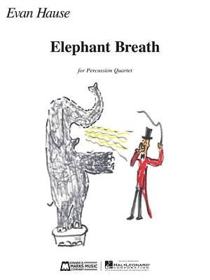 Elephant Breath: Percussion Quartet by Hause, Evan