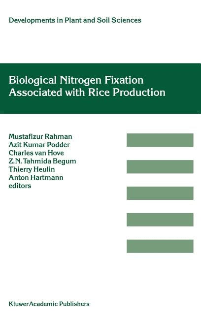Biological Nitrogen Fixation Associated with Rice Production: Based on Selected Papers Presented in the International Symposium on Biological Nitrogen by Rahman, Mustafizur