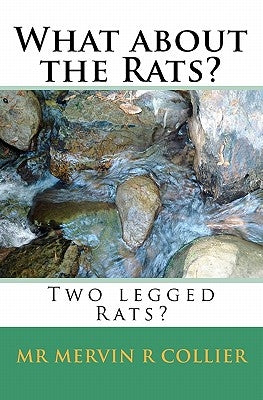 What about the Rats?: Two legged Rats? by Collier, Mervin R.