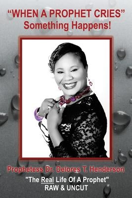When a Prophet Cries by Henderson, Prophetess Delores T.