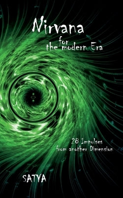 Nirvana for the modern Era: 28 Impulses from another Dimension by Murti, Satya