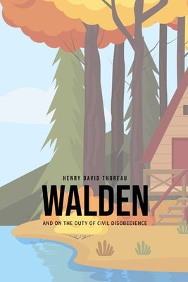 Walden, and On the Duty of Civil Disobedience by Thoreau, Henry David