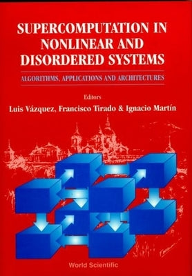 Supercomputation in Nonlinear and Disordered Systems: Algorithms, Applications and Architectures by Vazquez, Luis